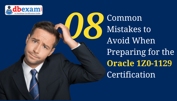 An image highlighting 8 Common Mistakes to Avoid When Preparing for the Oracle 1Z0-1129 Certification with a confused professional and dbexam branding.