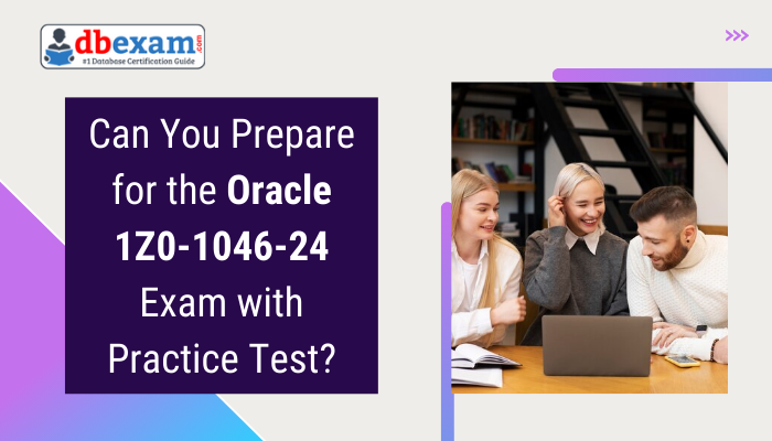 Can You Prepare for the Oracle 1Z0-1046-24 Exam with Practice Test