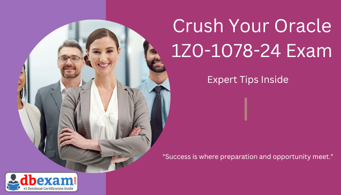 Crush Your Oracle 1Z0-1078-24 Exam Expert Tips Inside