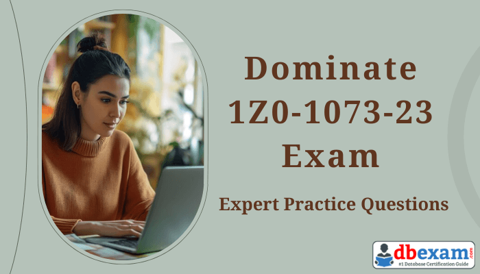 Conquer 1Z0-1073-23 Exam: Superior Practice | DBExam