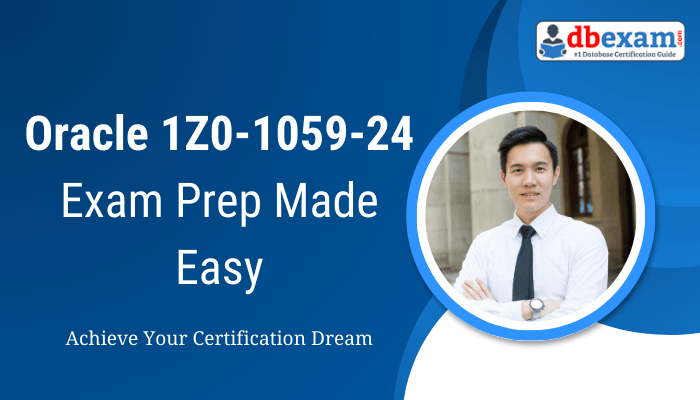 Oracle 1Z0-1059-24 Exam Prep Made Easy