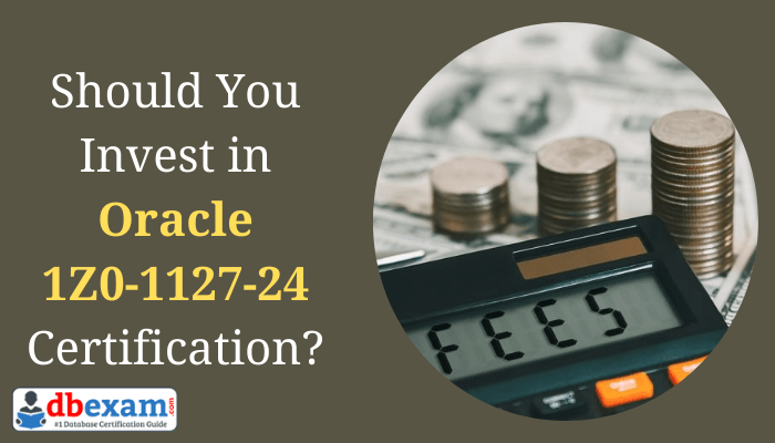 Should You Invest in Oracle 1Z0-1127-24 Certification with a calculator and coins in background.