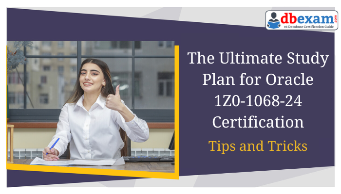 This image gives tips and tricks for creating the ultimate study plan for Oracle 1Z0-1068-24 Certification, including study schedules, resource recommendations, and exam strategies.